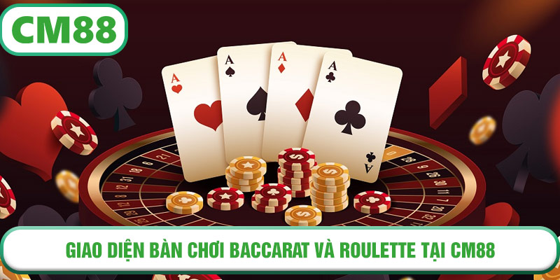 Giao diện bàn chơi Baccarat và Roulette tại CM88